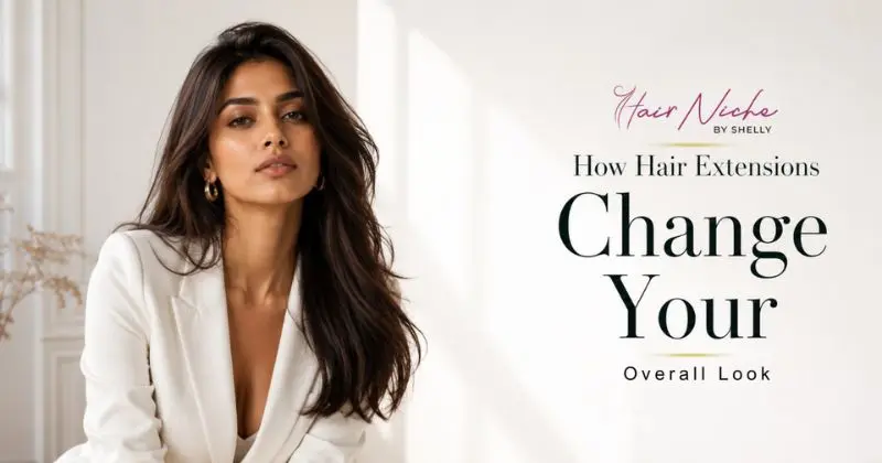 How Hair Extensions Change Your Overall Look (2026 Guide)