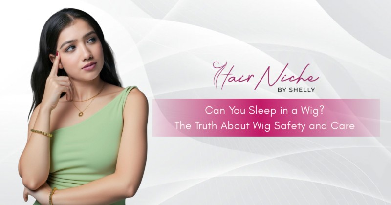 Can You Sleep in a Wig? The Truth About Wig Safety and Care