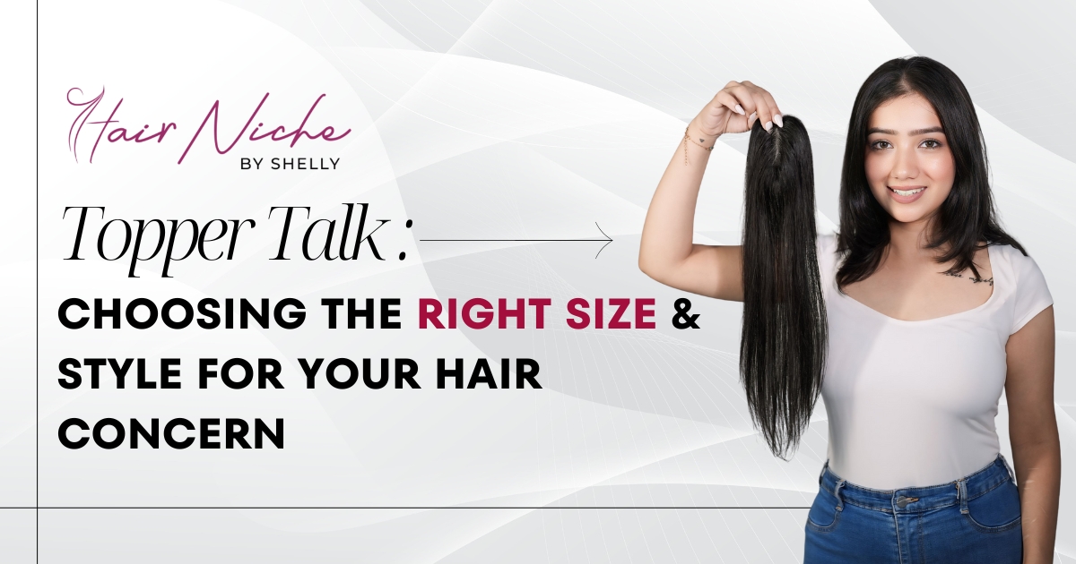 Topper Talk: How to Choose the Right Size and Style for Your Hair Concern