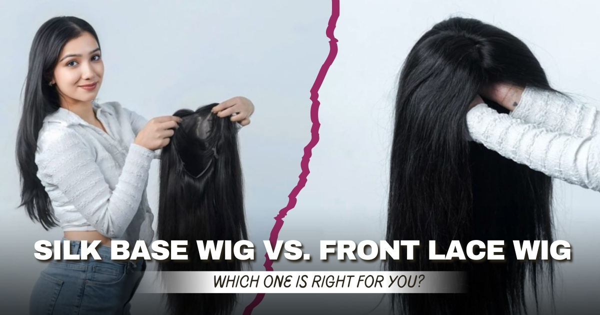 Silk Base Wig vs. Front Lace Wig: Which One is Right for You?