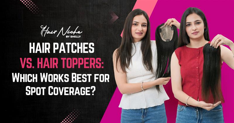 Hair Patches vs. Hair Toppers: Which Works Best for Spot Coverage?