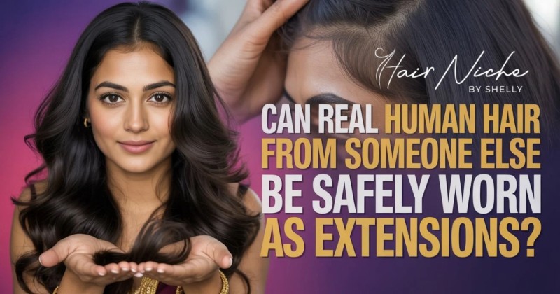 Can Real Human Hair from Someone Else Be Safely Worn as Extensions