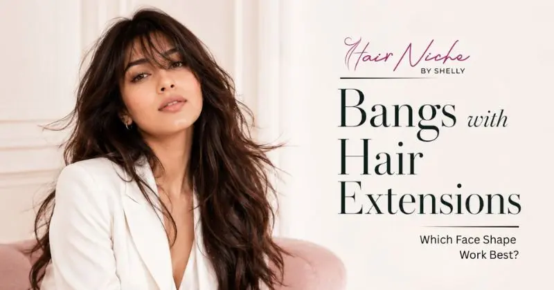 Bangs with Hair Extensions: Which Face Shape Works Best? (2026 Guide)