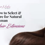 How to Select and Care for Natural Human Hair Extensions