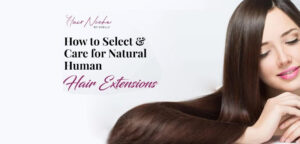 Read more about the article How to Select and Care for Natural Human Hair Extensions