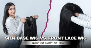 Read more about the article Silk Base Wig vs. Front Lace Wig: Which One is Right for You?