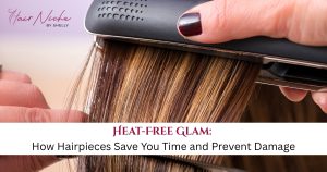 Read more about the article Heat-Free Glam: How Hairpieces Save You Time and Prevent Damage