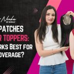 Hair Patches vs. Hair Toppers: Which Works Best for Spot Coverage?