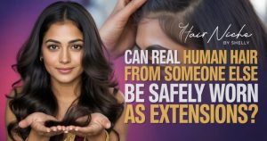 Read more about the article Can Real Human Hair from Someone Else Be Safely Worn as Extensions