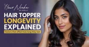 Read more about the article Hair Topper Longevity Explained: Factors That Affect How Long They Last