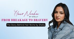 Read more about the article From Breakage to Bravery: The Story Behind Hair Niche by Shelly