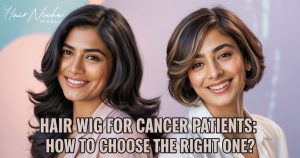 Read more about the article Hair Wig for Cancer Patients: How to Choose the Right One?
