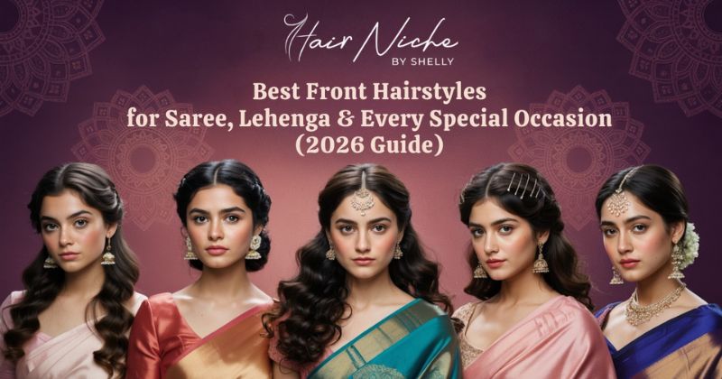 You are currently viewing Best Front Hairstyles for Saree, Lehenga & Every Special Occasion (2026 Guide)